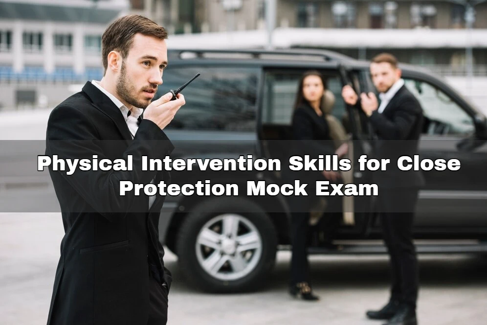 Physical Intervention Skills for Close Protection Mock Exam