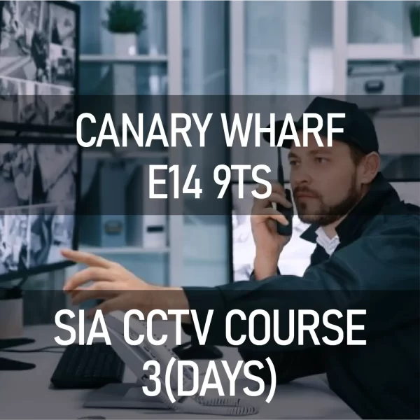 SIA CCTV COURSE CANARY WHARF E14 9TS